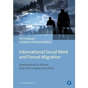 International Social Work and Forced Migration. Developments in African, Arab and European Countries, Hardback - *** imagine
