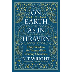 On Earth as in Heaven. Daily Wisdom for Twenty-First Century Christians, Hardback - N. T. Wright imagine