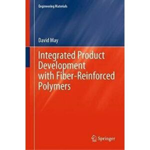 Integrated Product Development with Fiber-Reinforced Polymers. 1st ed. 2021, Hardback - David May imagine