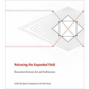 Retracing the Expanded Field. Encounters between Art and Architecture, Hardback - *** imagine