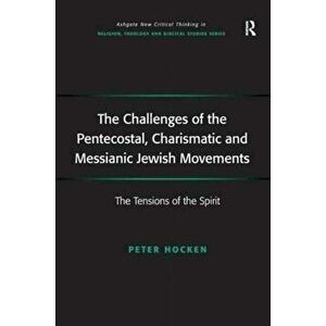 The Challenges of the Pentecostal, Charismatic and Messianic Jewish Movements. The Tensions of the Spirit, Paperback - Peter Hocken imagine