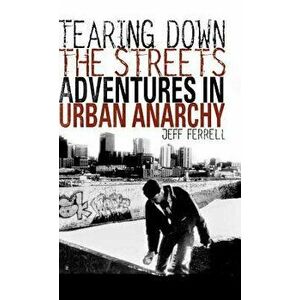 Tearing Down the Streets. Adventures in Urban Anarchy, 2002 ed., Hardback - J. Ferrell imagine