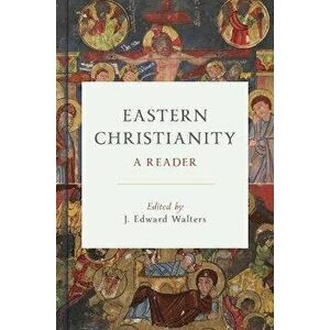 Eastern Christianity. A Reader, Hardback - J Edward Walters imagine