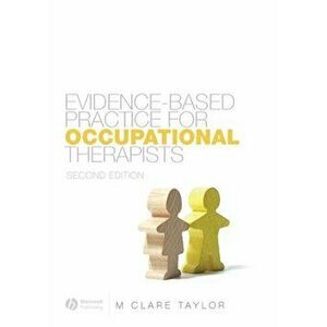 Evidence-Based Practice for Occupational Therapists. 2nd Edition, Paperback - M. Clare Taylor imagine