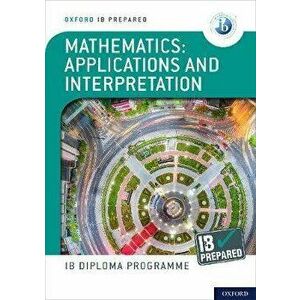 Oxford IB Diploma Programme: IB Prepared: Mathematics applications and interpretation - Peter Gray imagine