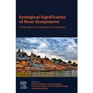 Ecological Significance of River Ecosystems. Challenges and Management Strategies, Paperback - *** imagine