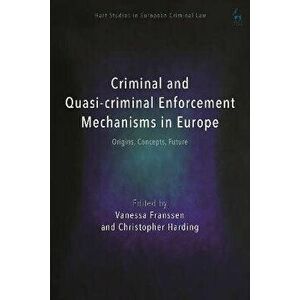 Criminal and Quasi-criminal Enforcement Mechanisms in Europe. Origins, Concepts, Future, Hardback - *** imagine