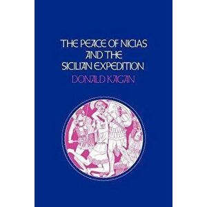 The Peace of Nicias and the Sicilian Expedition, Paperback - Donald Kagan imagine