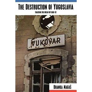 The Destruction of Yugoslavia. Tracking the Break-up 1980-92, Paperback - Branka Magas imagine