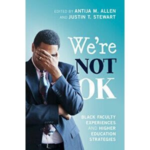 We're Not OK. Black Faculty Experiences and Higher Education Strategies, Paperback - *** imagine