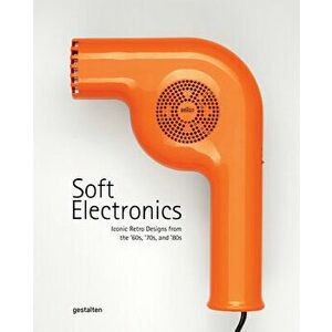 Soft Electronics. Iconic Retro Design for Household Products in the 60s, 70s, and 80s, Hardback - *** imagine