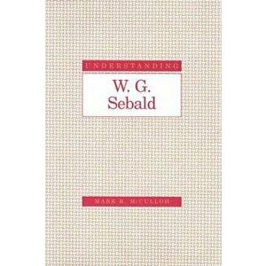 Understanding W.G.Sebald, Hardback - Mark R. McCulloh imagine