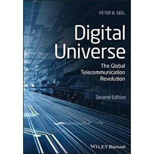 Digital Universe - The Global Telecommunication Revolution, Second Edition, Paperback - Peter B. Seel imagine