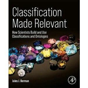 Classification Made Relevant. How Scientists Build and Use Classifications and Ontologies, Paperback - *** imagine