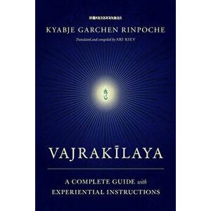 Vajrakilaya. A Complete Guide with Experiential Instructions, Paperback - Ari Kiev imagine