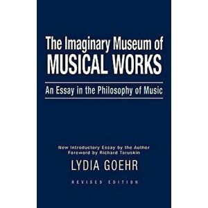 The Imaginary Museum of Musical Works. An Essay in the Philosophy of Music, 2 Revised edition, Paperback - *** imagine