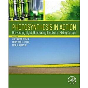 Photosynthesis in Action. Harvesting Light, Generating Electrons, Fixing Carbon, Paperback - *** imagine
