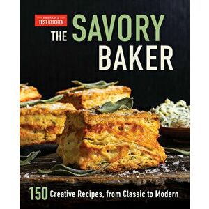 The Savory Baker. 150 Creative Recipes, from Classic to Modern, Hardback - America's Test Kitchen imagine