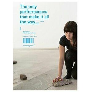 The only performances that make it all the way.. - Yes, but is it performable?, Paperback - Kunstlerhaus Ha Medien imagine