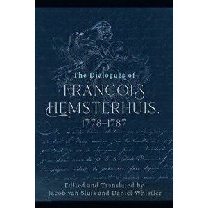 The Dialogues of Francois Hemsterhuis, 1778-1787, Hardback - Francois Hemsterhuis imagine