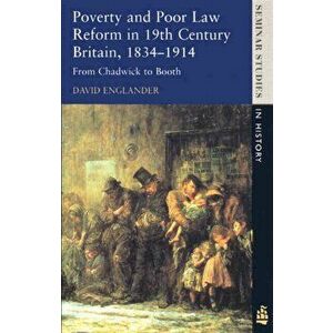 Poverty and Poor Law Reform in Nineteenth-Century Britain, 1834-1914. From Chadwick to Booth, Paperback - David Englander imagine