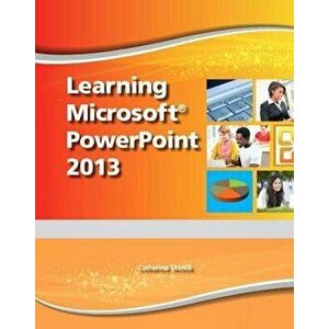 Learning Microsoft PowerPoint 2013, Student Edition -- CTE/School - Catherine Skintik imagine