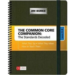 The Common Core Companion: The Standards Decoded, Grades 6-8. What They Say, What They Mean, How to Teach Them, Spiral Bound - James R. Burke imagine