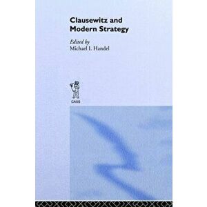 Clausewitz and Modern Strategy, Paperback - Michael I. Handel imagine