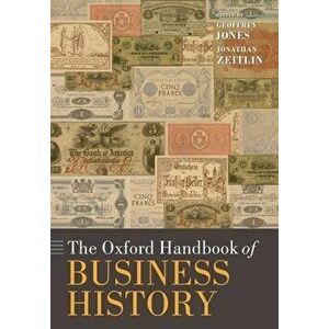 The Oxford Handbook of Business History, Paperback - *** imagine