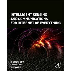 Intelligent Sensing and Communications for Internet of Everything, Paperback - *** imagine
