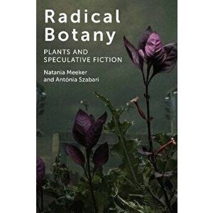 Radical Botany. Plants and Speculative Fiction, Hardback - Antonia Szabari imagine