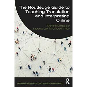 The Routledge Guide to Teaching Translation and Interpreting Online, Paperback - Laurence Jay-Rayon Ibrahim Aibo imagine