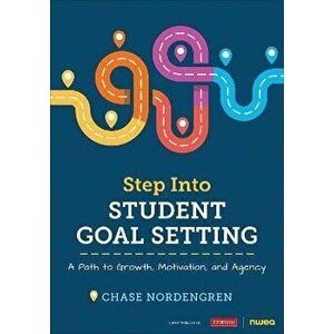 Step Into Student Goal Setting. A Path to Growth, Motivation, and Agency, Paperback - Chase Nordengren imagine