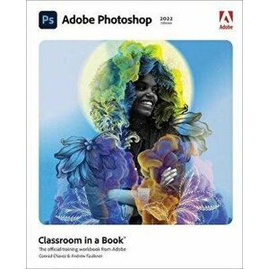 Adobe Photoshop Classroom in a Book (2022 release), Paperback - Andrew Faulkner imagine