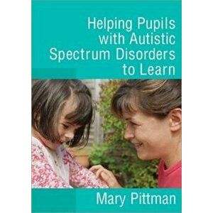 Helping Pupils with Autistic Spectrum Disorders to Learn, Paperback - Mary Pittman imagine