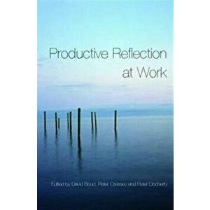 Productive Reflection at Work. Learning for Changing Organizations, Paperback - *** imagine