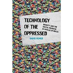 Technology of the Oppressed, Paperback - David Nemer imagine