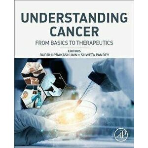 Understanding Cancer. From Basics to Therapeutics, Paperback - *** imagine