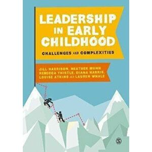 Leadership in Early Childhood. Challenges and Complexities, Hardback - Lauren Whale imagine