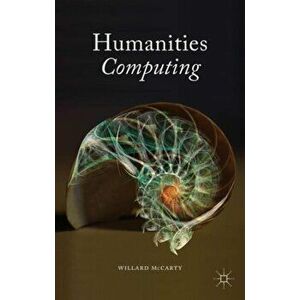 Humanities Computing, Paperback - W. McCarty imagine