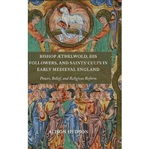 Bishop AEthelwold, his Followers, and Saints' Cults in Early Medieval England. Power, Belief, and Religious Reform, Hardback - Professor Alison (Perso imagine