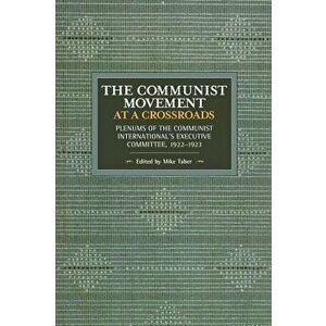 The Communist Movement at a Crossroads. Plenums of the Communist International's Executive Committee, 1922-1923, 160 ed, Paperback - *** imagine