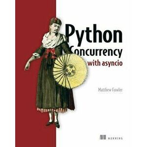 Python Concurrency with asyncio, Paperback - Matthew Fowler imagine