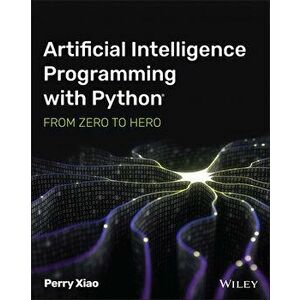 Artificial Intelligence Programming with Python: From Zero to Hero, Paperback - P Xiao imagine