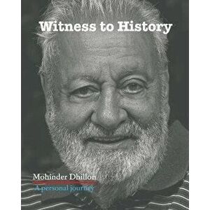 Witness To History. A personal journey, Paperback - Mohinder Dhillon imagine