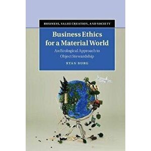 Business Ethics for a Material World. An Ecological Approach to Object Stewardship, New ed, Paperback - *** imagine