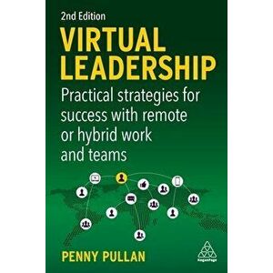 Virtual Leadership. Practical Strategies for Success with Remote or Hybrid Work and Teams, 2 Revised edition, Paperback - Penny Pullan imagine