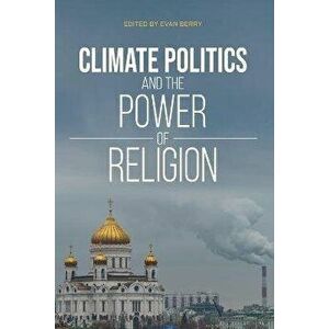 Climate Politics and the Power of Religion, Paperback - *** imagine