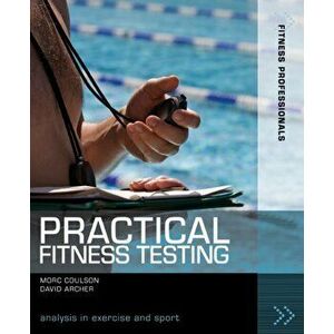 Practical Fitness Testing. Analysis in Exercise and Sport, Paperback - David Archer imagine