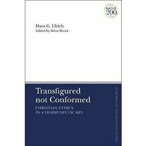 Transfigured not Conformed. Christian Ethics in a Hermeneutic Key, Hardback - *** imagine
